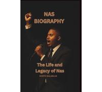 NAS BIOGRAPHY: The Life and Legacy of Nas