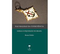 Nas Malhas da Consciência: Igreja e Inquisição no Brasil