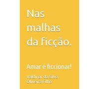 Nas malhas da ficção.: Amar é ficcionar!