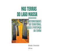 Nas terras do lago Niassa: Historicidades do território, usos e pertença da terra
