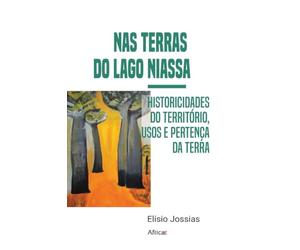 Nas terras do lago Niassa: Historicidades do território, usos e pertença da terra