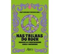 Nas Trilhas Do Rock: Psicodelia E Underground Anglo-americano (ebook)