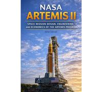 NASA Artemis II: Space Mission Design, Engineering, and Economics of the Artemis Program: 9 (The Applied Aerospace Engineering Series)