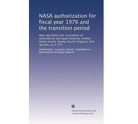 NASA authorization for fiscal year 1976 and the transition period: Hearings before the Committee on Aeronautical and Space Sciences, United States ... Congress, first session, on S. 573: Volume 1