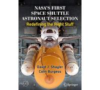 NASA’s First Space Shuttle Astronaut Selection: Redefining the Right Stuff (Springer Praxis Books)