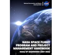 NASA Space Flight Program and Project Management Handbook: NASA/ SP-20220009501 (May 2022)