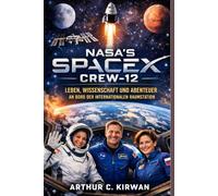 NASA-SPACEX-Crew-12: LEBEN, WISSENSCHAFT UND ABENTEUER AN BORD DER INTERNATIONALEN RAUMSTATION