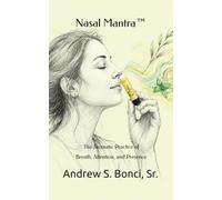 Nasal Mantra™: The Aromatic Practice of Breath, Attention, and Presence (Aromatherapy Reimagined)