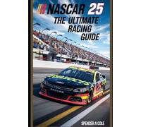 NASCAR 25: The Ultimate Racing Guide: Master Every Track, Tune Like a Pro, and Dominate the Competition