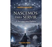 Nascemos Para Servir: Luz Que Nos Habita