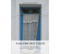 Nascere due volte: La storia mia e della mia famiglia dalla mia nascita in tunisia all’arrivo in italia (1953-1964)