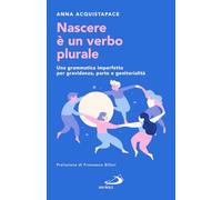 Nascere è un verbo plurale. Una grammatica imperfetta per gravidanza, parto e genitorialità (Progetto famiglia)
