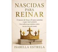 Nascidas para Reinar: 12 passos de força e fé para sustentar o que você constrói