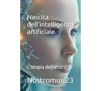 Nascita dell'intelligenza artificiale: L'utopia dell'androide