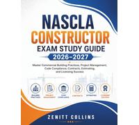 NASCLA Constructor Exam Study Guide 2026-2027: Master Commercial Building Practices, Project Management, Code Compliance, Contracts, Estimating, and Licensing Success