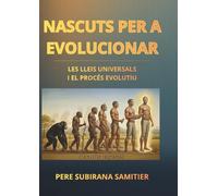 NASCUTS PER A EVOLUCIONAR: LES LLEIS UNIVERSALS I EL PROCÉS EVOLUTIU
