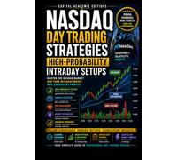 NASDAQ DAY TRADING STRATEGIES: HIGHPROBABILITY INTRADAY SETUPS: Master Nasdaq day trading with high-probability intraday setups, sharper execution, ... VWAP, Breakouts, Volume Analysis, Risk)