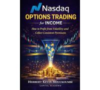 Nasdaq Options Income Strategy: How to Profit from Volatility and Generate Consistent Premium Income: 10 (THE COMPLETE OPTIONS INCOME MASTERY SERIES)