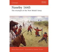 Naseby 1645: The triumph of the New Model Army: v. 185 (Campaign)