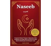 Naseeb: Comment laisser l'amour s'épanouir, faire confiance au temps divin et trouver la paix dans le destin qui est écrit pour vous - Avec des Hadiths et des récits courts inspirés du Coran