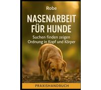 Nasenarbeit für Hunde: Suchen finden zeigen - Ruhe im Alltag