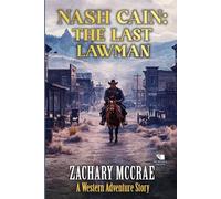 Nash Cain: The Last Lawman: Α Classic Western Adventure Series: 1