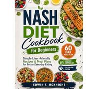 NASH DIET Cookbook for Beginners: Simple Liver-Friendly Recipes & Meal Plans for Better Everyday Eating