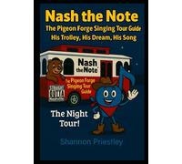 Nash the Note The Pigeon Forge Singing Tour Guide: His Trolley, His Dream, His Song "The Night Tour"