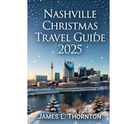 Nashville Christmas Travel Guide 2025: Your Ultimate Companion to Festive Lights, Music, Culture, and Southern Hospitality