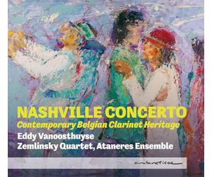 Nashville Concerto. Musique contemporaine belge pour clarinette. Vanoosthuyse, Zemlinsky Quartet, Ataneres Ensemble.
