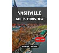 NASHVILLE GUIDA TURISTICA 2025-2026: Musica, cibo, storia e avventure all'aria aperta indimenticabili nella città della musica