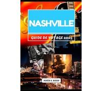 NASHVILLE GUIDE DE VOYAGE 2025: Là où chaque coin chante et chaque repas raconte une histoire (La boîte à outils du voyageur)