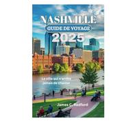 NASHVILLE GUIDE DE VOYAGE 2025: La ville qui n'arrête jamais de chanter