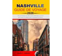NASHVILLE GUIDE DE VOYAGE 2026-2027: Des sites historiques aux salles de concert emblématiques, en passant par les musées, les traditions locales et le patrimoine du Tennessee
