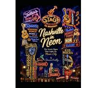 Nashville in Neon: The Iconic Signs That Light Up Music City