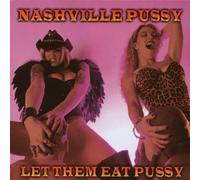 Nashville Pussy - Let Them Eat Pussy