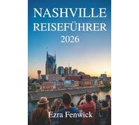 NASHVILLE REISEFÜHRER 2026: Entdecken Sie die Klänge, Aromen und den Charme des Südens der Music City