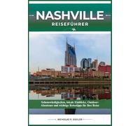 NASHVILLE REISEFÜHRER: Sehenswürdigkeiten, lokale Einblicke, Outdoor-Abenteuer und wichtige Reisetipps für Ihre Reise