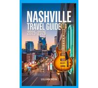 Nashville Travel Guide 2025-2026: Discover the Best Things to Do in Music City - Top Attractions, Honky-Tonks, Local Eats, Hidden Gems & Family Adventures (The Ultimate Travel Guidebook Series)