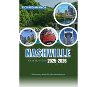 NASHVILLE TRAVEL GUIDE 2025-2026: Discovering Nashville Like Never Before