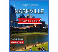 Nashville Travel Guide 2025/2026: South & Germantown Neighborhood With Map & Images,Downtown & SoBro,The Gulch, Music Row, Midtown, , Day Trips & ... & Festivals (NEW EDITION GUIDE)