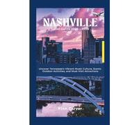 Nashville Travel Guide 2025-2026: Uncover Tennessee’s Vibrant Music Culture, Scenic Outdoor Activities, and Must-Visit Attractions (Go Here Travel Guides)