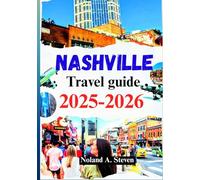 Nashville Travel Guide 2025-2026: Uncover the top must see attractions, outdoor activities, budget tips, song venue & more in the music city