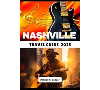 NASHVILLE TRAVEL GUIDE 2025: Where Every Corner Sings and Every Meal Tells a Tale (The Traveler's Toolkit)