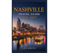 NASHVILLE TRAVEL GUIDE 2026-2027: A Cruise and Adventure Book with Itineraries and Map for Families, Couples, Solo Travelers, and First-Timers (The ... Solo, Couples, Family & Honeymoon)