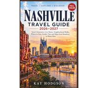 Nashville Travel Guide 2026-2027 (Full Color): Smart Itineraries, Live Music, Neighborhood Walks, Where to Stay, Insider Tips and Maps from Broadway to Music Row