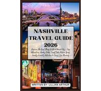 NASHVILLE TRAVEL GUIDE 2026: Discover the Best Things to Do in Music City - Top Attractions, Honky-Tonks, Local Eats, Hidden Gems, Family-Friendly Activities & Smart Trip Planning