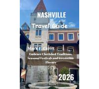 NASHVILLE Travel Guide 2026: Embrace Cherished Traditions, Seasonal Festivals and Irresistible Flavors