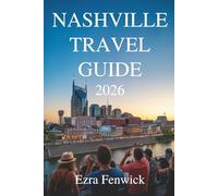 NASHVILLE TRAVEL GUIDE 2026: Exploring Music City’s Sounds Flavors and Southern Charm