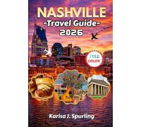 NASHVILLE TRAVEL GUIDE 2026: The Smart Traveler’s Guide to Nashville, Tennessee: Music, Hidden Gems, Budget Tips, Food Spots & Unforgettable Experiences